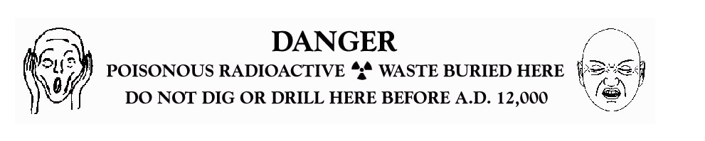 A warning sign created by a panel of experts commissioned by the EPA to mark a nuclear waste site in New Mexico. (Sandia National Laboratories).