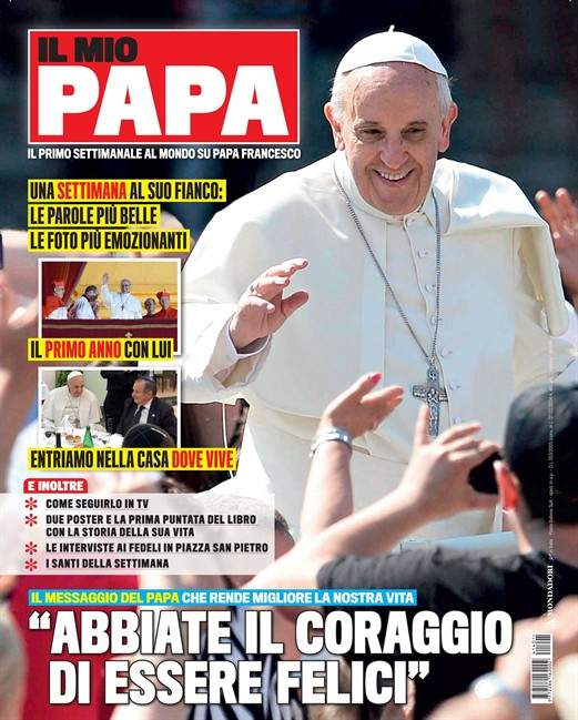 This image provided by Mondadori press office Tuesday, March 4, 2014 shows the cover of the new magazine ‘Il Mio Papa’, My Pope, titled “have the courage to be happy”.