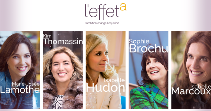 The Quebecers behind Effet-A, a campaign to help women achieve more in the workplace.
