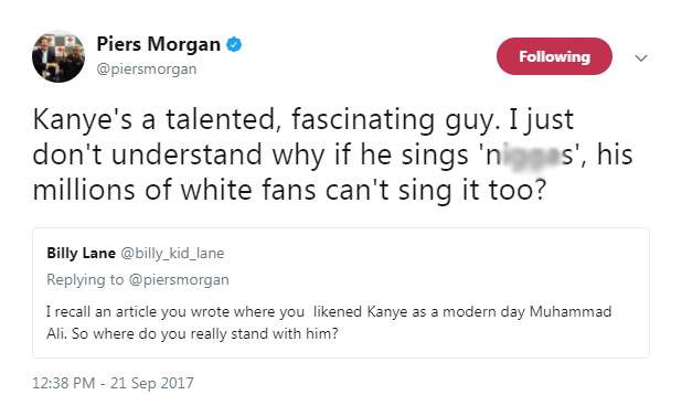 He added: “Kanye’s a talented, fascinating guy. I just don’t understand why if he sings ‘n***as’, his millions of white fans can’t sing it too?”