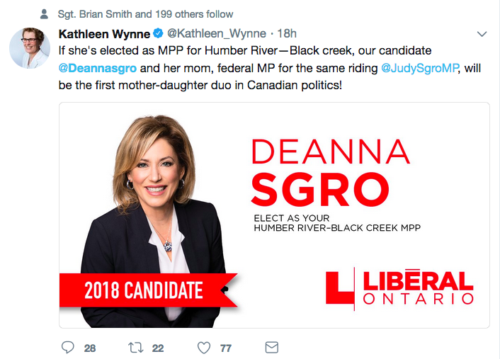 Premier Kathleen Wynne wrote on Twitter that Deanna Sgro and her mother, MP Judy Sgro, could become the first mother-daughter team to hold the same riding federally and provincially.