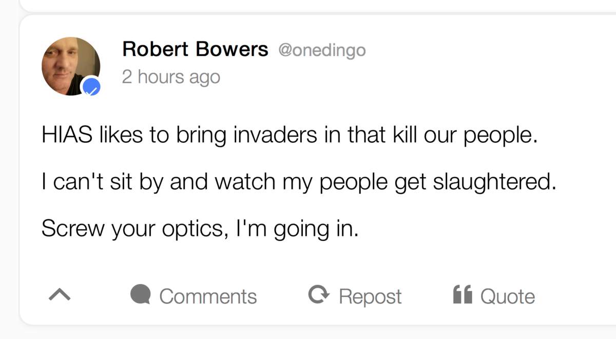This image shows a portion of an archived webpage from the social media website Gab, with a Saturday, Oct. 27, 2018 posting by Pittsburgh synagogue shooting suspect Robert Bowers. HIAS, mentioned in the posting, is a Maryland-based nonprofit group that helps refugees around the world find safety and freedom.