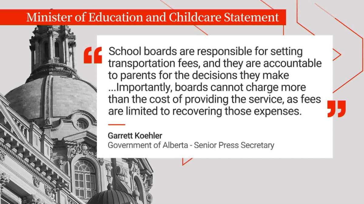 A statement from Alberta's Ministry of Education and Child Care says "school boards are responsible for setting transportation fees, and they are accountable to parents for the decisions they make."