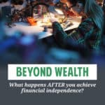 Once you have plenty of money, it's your responsibility to make what you want out of life. (Truthfully, it always has been your responsibility.)