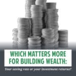 To build wealth, you have to save a lot AND invest wisely. But which matters more for building wealth, your saving rate or your investment returns?