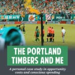 The cost for Portland Timbers tickets has increased. I love my Timbers, but I don't like making myself a commodity for somebody else's profit.