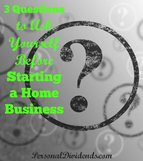 3 Questions to Ask Yourself Before Starting a Home Business