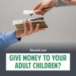 Experts agree that you should NOT give money to adult children. But are there exceptions? What if doing so would prevent your kid from becoming homeless?