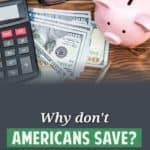 Another week, another study showing the U.S. saving rate is low. Americans don't save. Why not? Let's look some reasons people might have trouble saving.